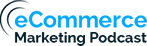 eCommerce Marketing Podcast